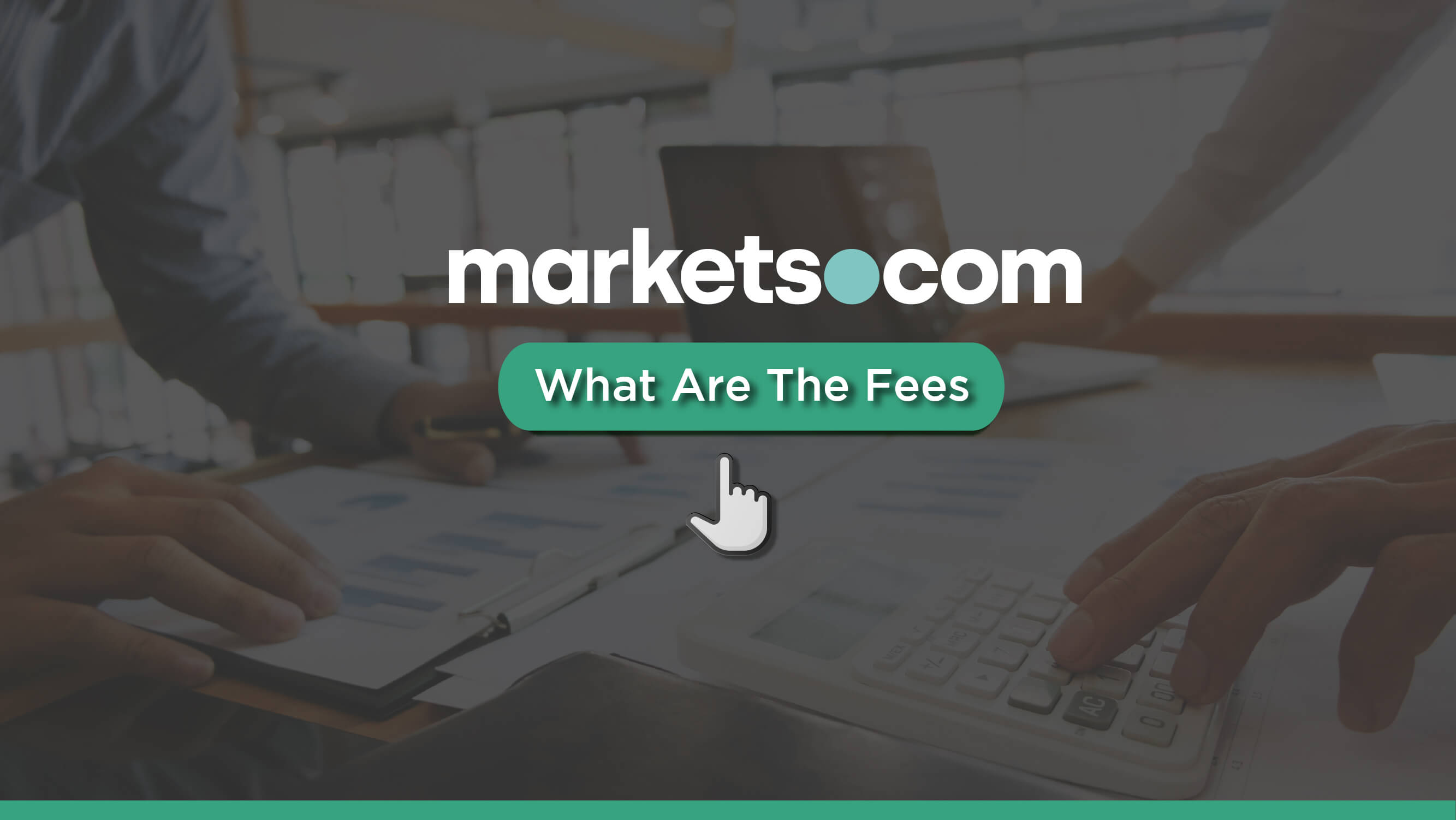 Markets.com Fees – What To Expect