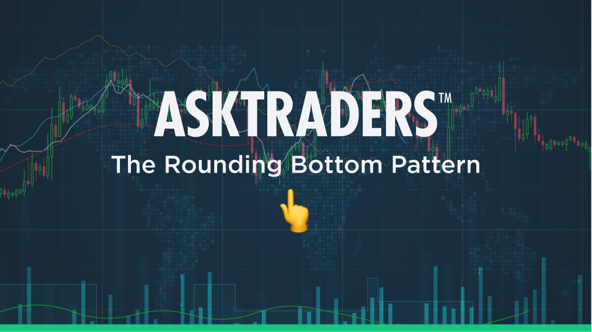 The Rounding Bottom Pattern Explained