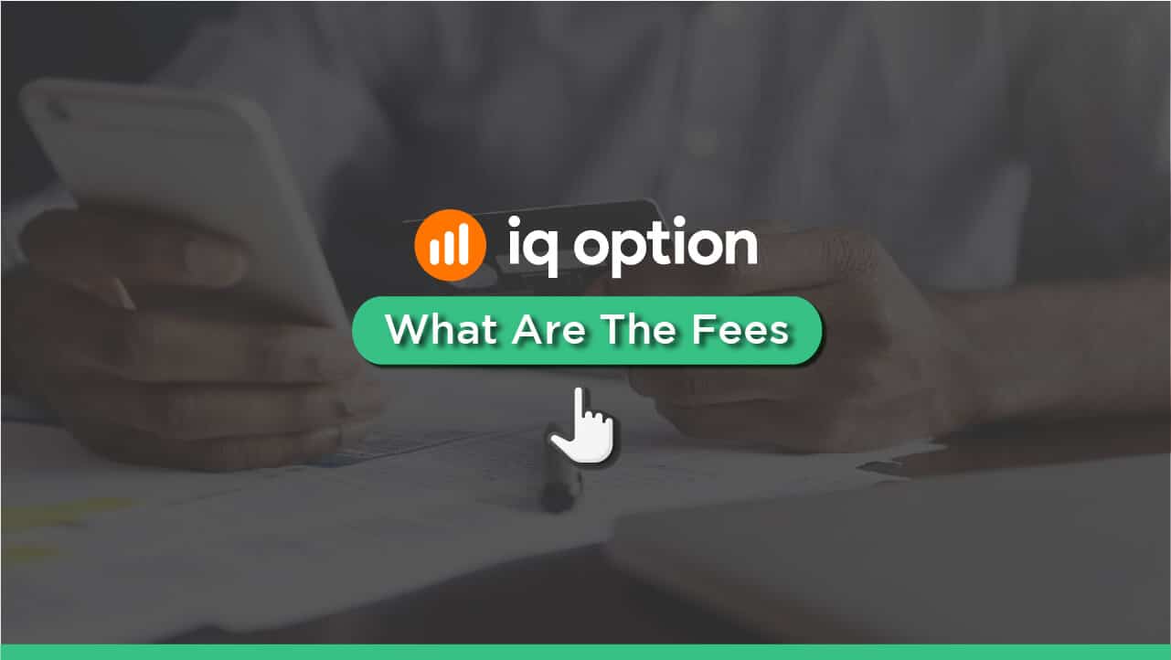 IQ Option Fees – What Can You Expect?