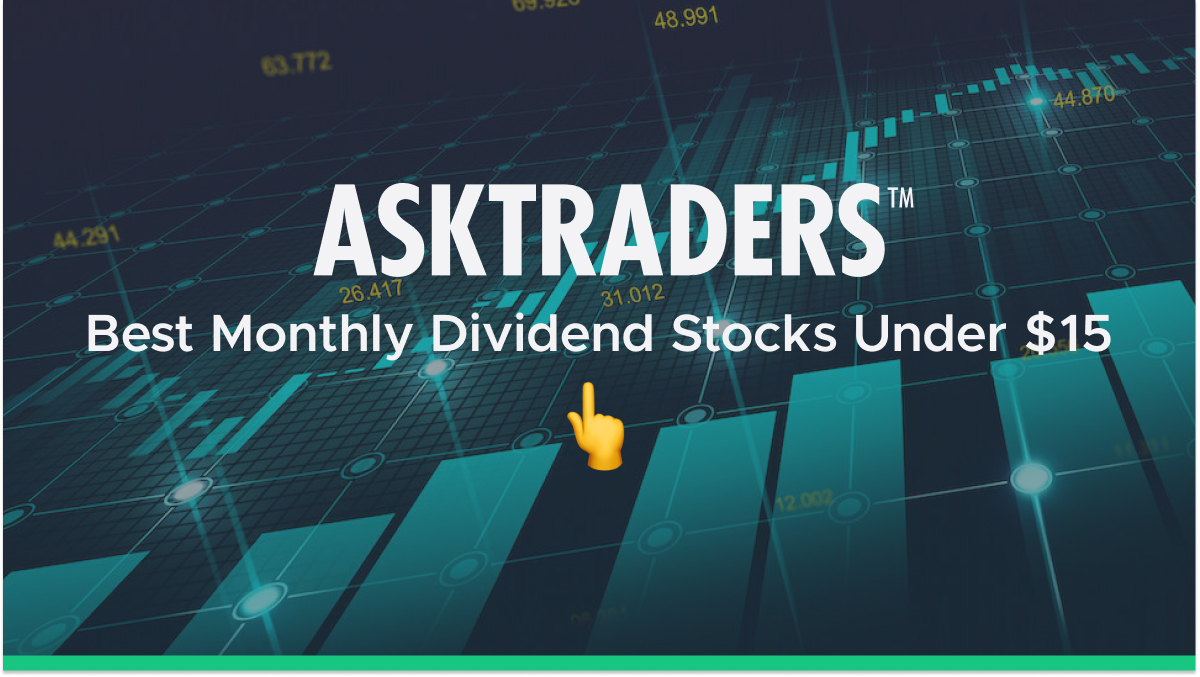 Best Monthly Dividend Stocks Under $15