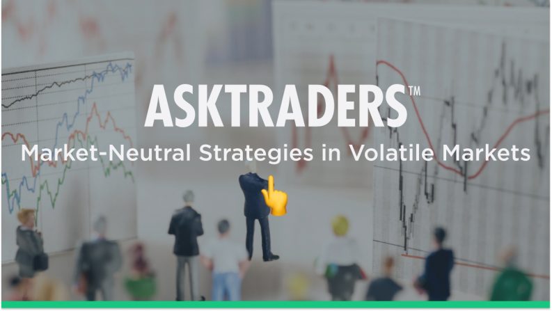 Market-Neutral Strategies to Use In Volatile Markets